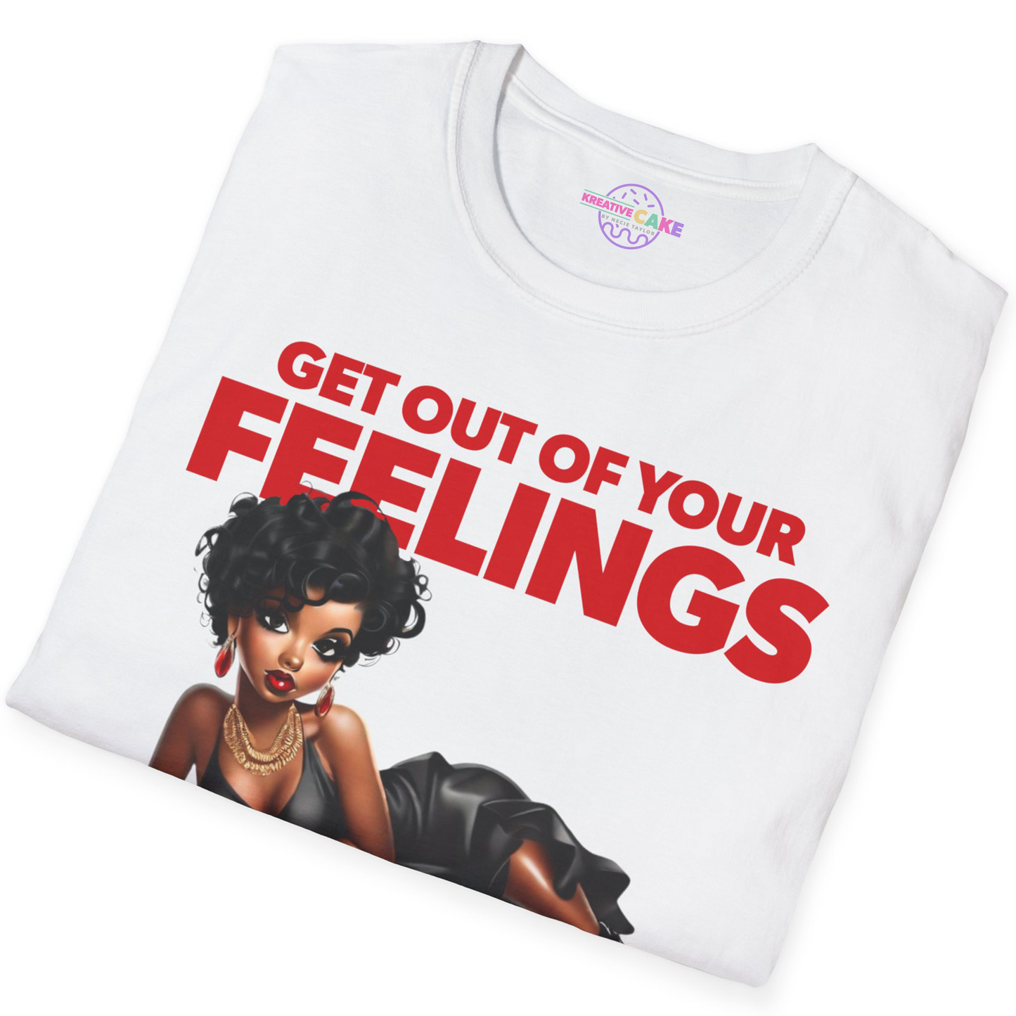 Get Out of Your Feelings T-Shirt