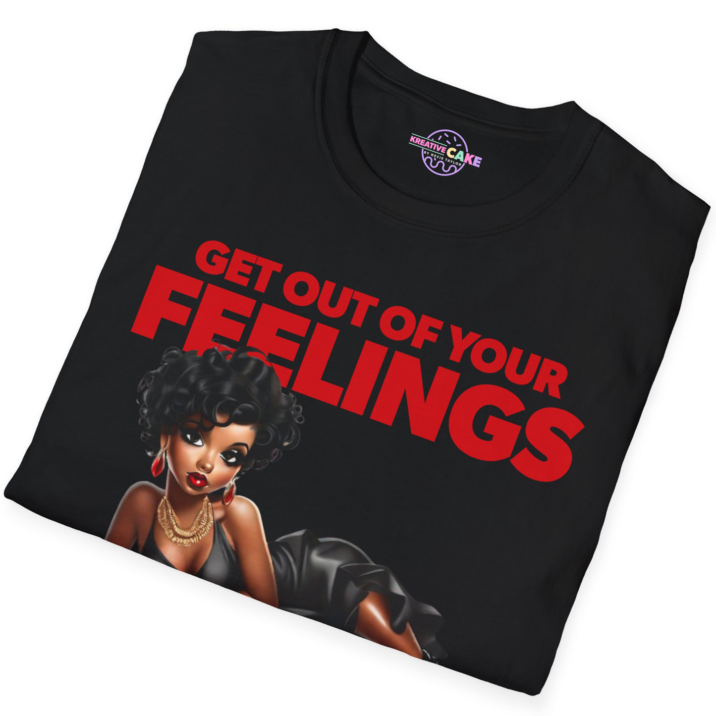 Get Out of Your Feelings T-Shirt