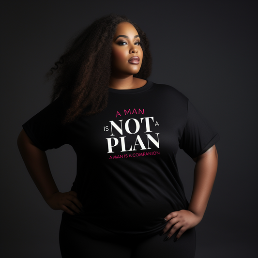 A Man is Not a Plan T-Shirt