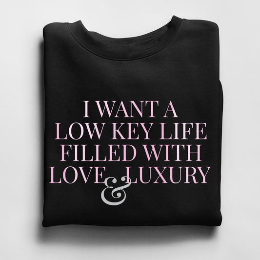 Low Key Life Filled with Love and Luxury Crewneck